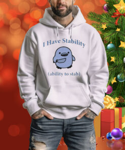 I Have Stability Ability To Stab Hoodie Shirt