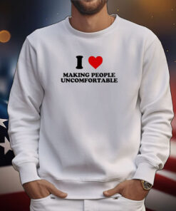 I Heart Making People Uncomfortable T-Shirts