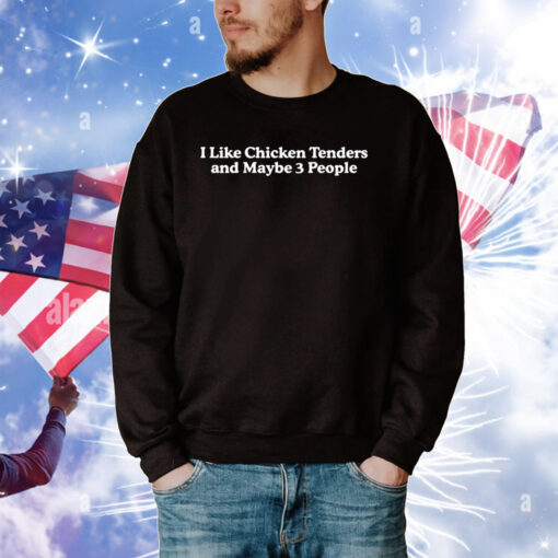 I Like Chicken Tenders And Maybe 3 People Tee Shirt