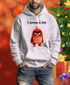 I Poop A Lot Angry Birds Hoodie Shirt