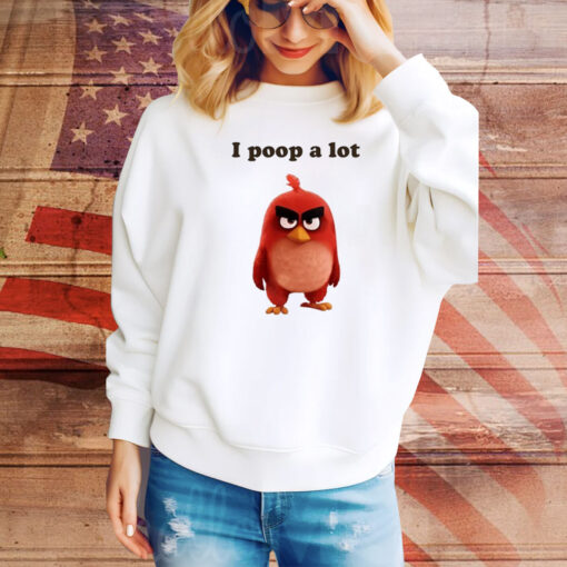 I Poop A Lot Angry Birds Hoodie Shirts