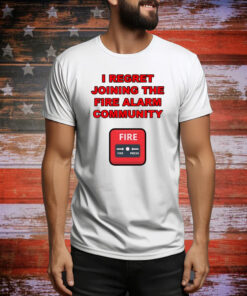 I Regret Joining The Fire Alarm Community New Hoodie Shirts