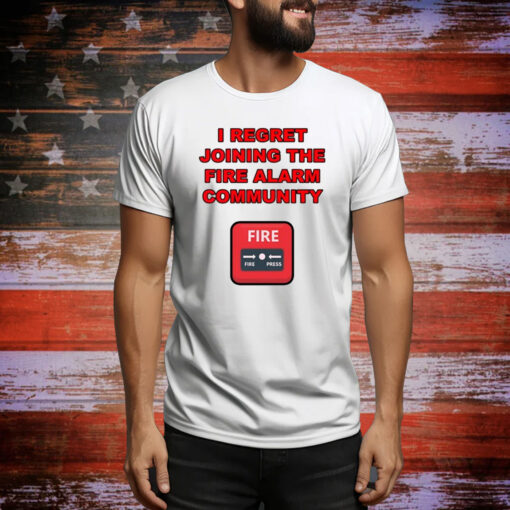 I Regret Joining The Fire Alarm Community New Hoodie Shirts