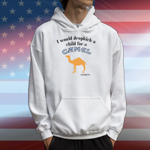 I Would Dropkick A Child For A Camel Cigarette T-Shirts