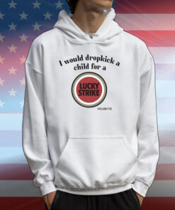 I Would Dropkick A Child For A Lucky Strike T-Shirt