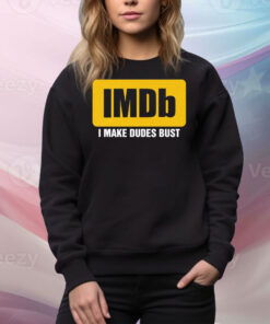 IMDb I Make Dudes Bust Hoodie Tee Shirts