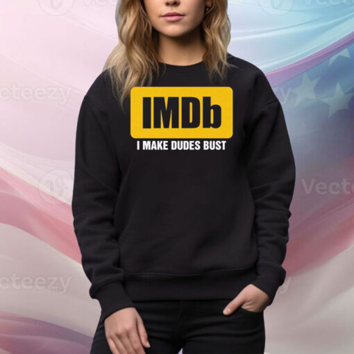 IMDb I Make Dudes Bust Hoodie Tee Shirts