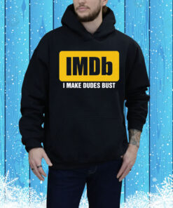 IMDb I Make Dudes Bust Hoodie Shirt