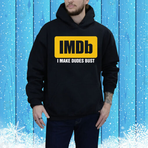 IMDb I Make Dudes Bust Hoodie Shirt