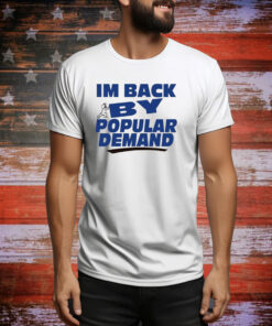 I'm Back By Popular Demand Hoodie Shirts