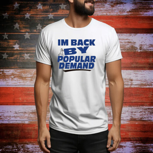 I'm Back By Popular Demand Hoodie Shirts