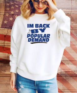 I'm Back By Popular Demand Hoodie TShirts