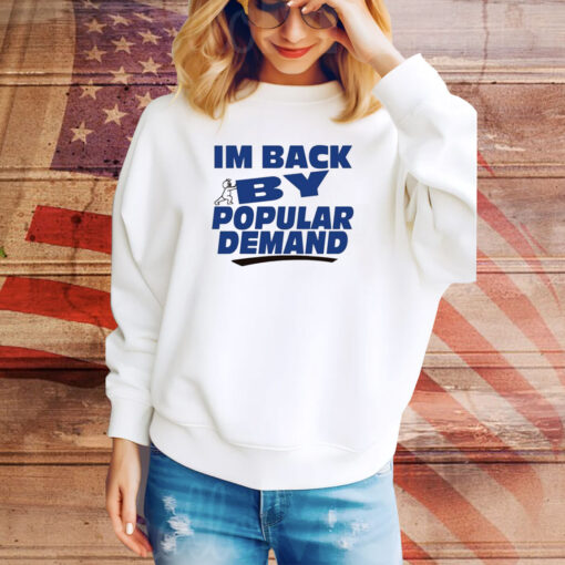 I'm Back By Popular Demand Hoodie TShirts