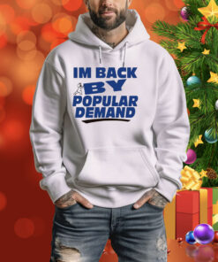 I'm Back By Popular Demand Hoodie Shirt