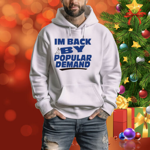 I'm Back By Popular Demand Hoodie Shirt