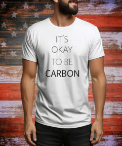 It's Okay To Be Carbon Hoodie Shirt