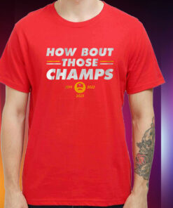 Kansas City: How 'Bout Those Champs Hoodie Shirt
