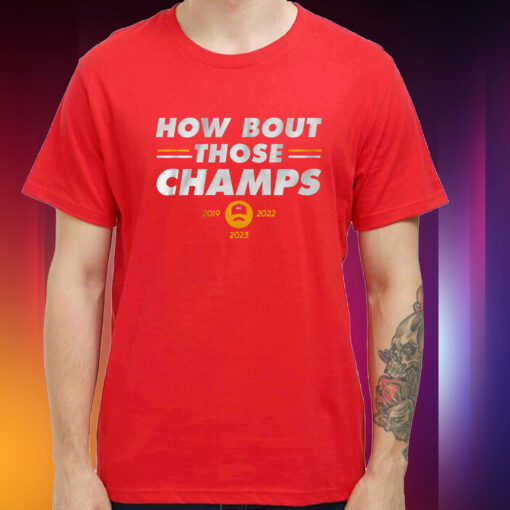 Kansas City: How 'Bout Those Champs Hoodie Shirt