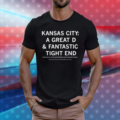 Kansas City a great D & a fantastic tight end T-Shirt