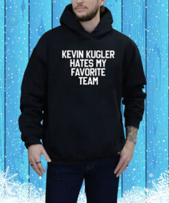 Kevin Kugler Hates My Favorite Team Hoodie Shirt