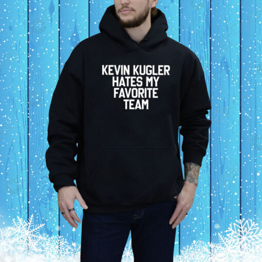 Kevin Kugler Hates My Favorite Team Hoodie Shirt