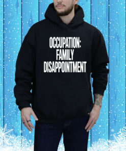 Kiyana Occupation Family Disappointment Hoodie Shirt