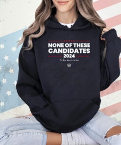 Kyle Mann None Of These Candidates Shirt