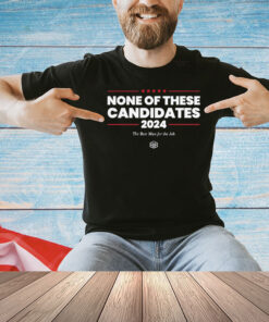 Kyle Mann None Of These Candidates Shirt