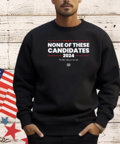 Kyle Mann None Of These Candidates Shirt