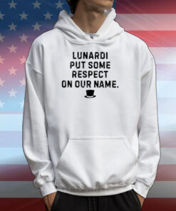 Les Johns Lunardi Put Some Respect On Our Name T-Shirts