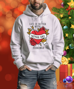 Life Is Better With Tattoos And Nipple Piercings Hoodie Shirt