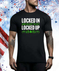 Locked In And Ready To Get Locked Up Hoodie TShirts