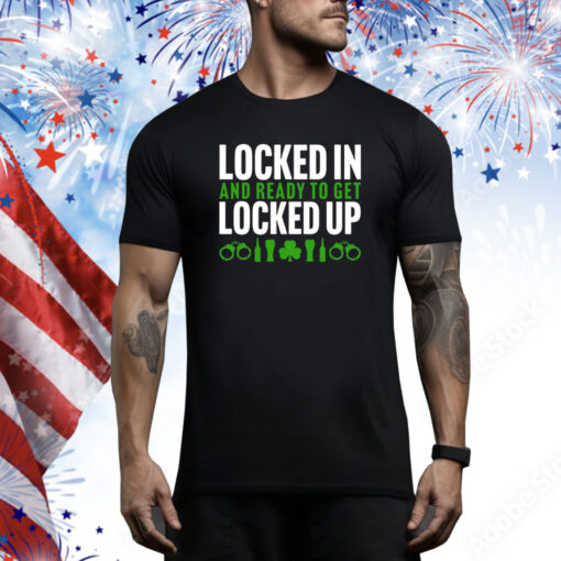 Locked In And Ready To Get Locked Up Hoodie TShirts