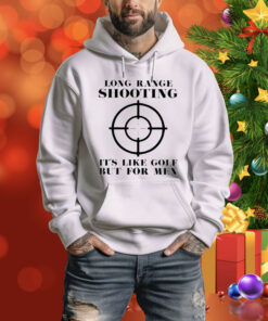 Long Range Shooting It’s Like Gold But For Men Hoodie Shirt