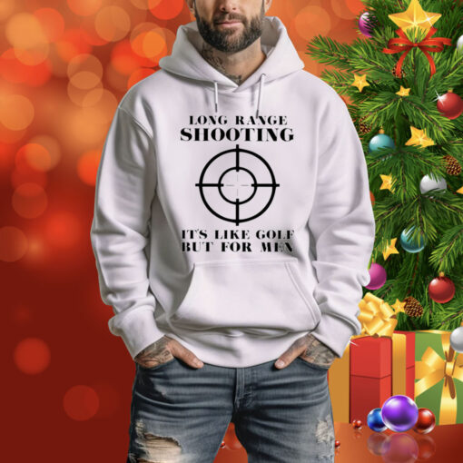 Long Range Shooting It’s Like Gold But For Men Hoodie Shirt