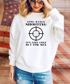 Long Range Shooting It’s Like Gold But For Men Hoodie TShirt