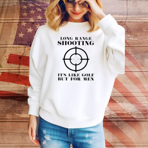 Long Range Shooting It’s Like Gold But For Men Hoodie TShirt