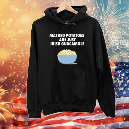 Mashed Potatoes Are Just Irish Guacamole Tee shirts