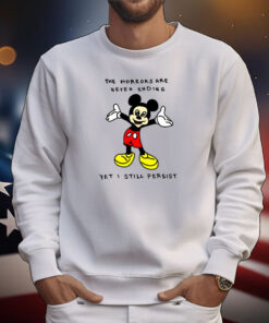 Mickey Mouse The Horrors Are Never Ending Yet I Still Persist T-Shirts