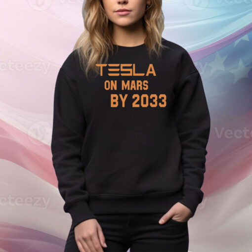 Musk Tesla On Mars By 2033 Hoodie TShirts