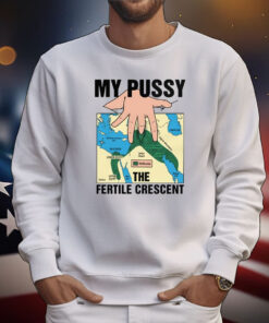 My Pussy The Fertile Crescent Tee Shirts