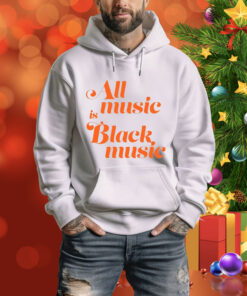 Naima Cochrane All Music Is Black Music Hoodie Shirt