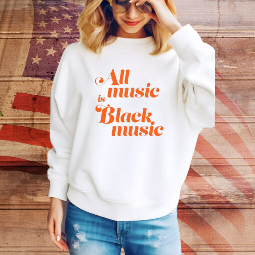 Naima Cochrane All Music Is Black Music Hoodie TShirts