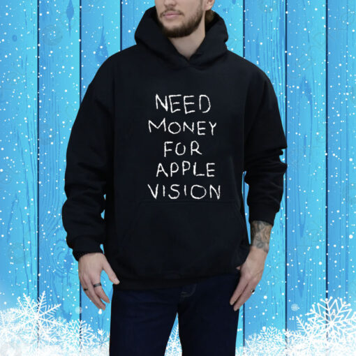 Need Money For Apple Vision Hoodie Shirt