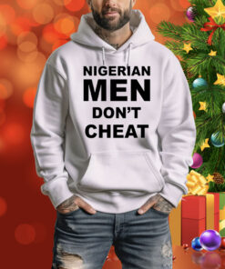 Nigerian Men Don't Cheat Hoodie Shirt