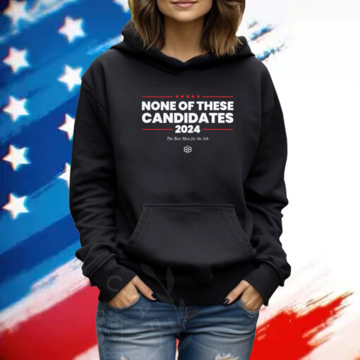 None of These Candidates Hoodie Shirt