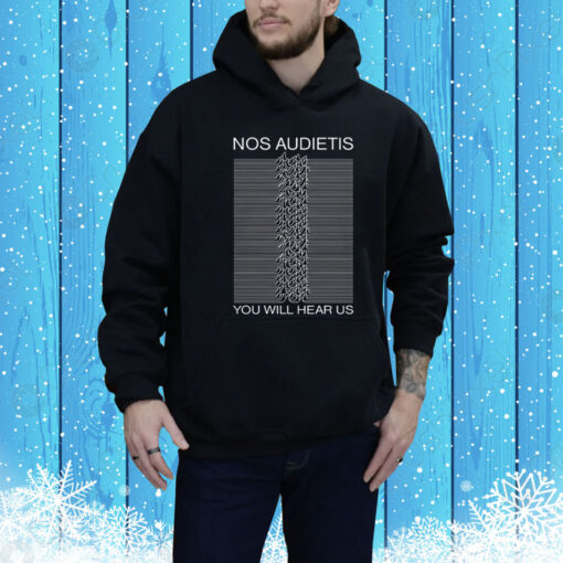 Nos Audietis You Will Hear Us Hoodie Shirt