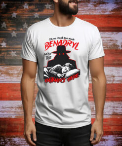 Oh No I Took Too Much Benadryl Now The Hatman's Here Hoodie Shirts