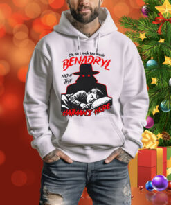 Oh No I Took Too Much Benadryl Now The Hatman's Here Hoodie Shirt