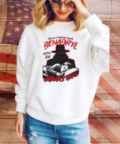 Oh No I Took Too Much Benadryl Now The Hatman's Here Hoodie Tee Shirts